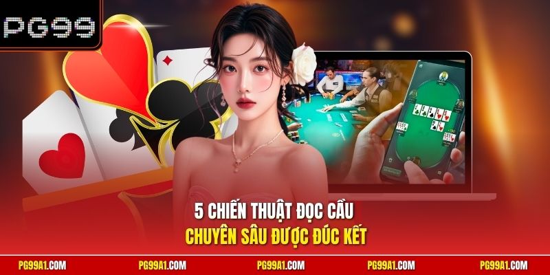 5 chiến thuật đọc cầu chuyên sâu được đúc kết