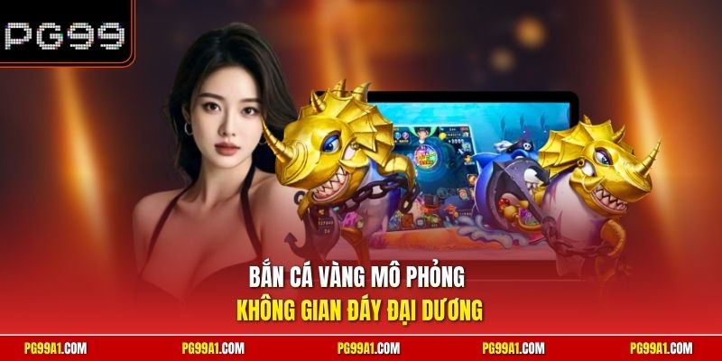 Bắn cá vàng mô phỏng không gian đáy đại dương 