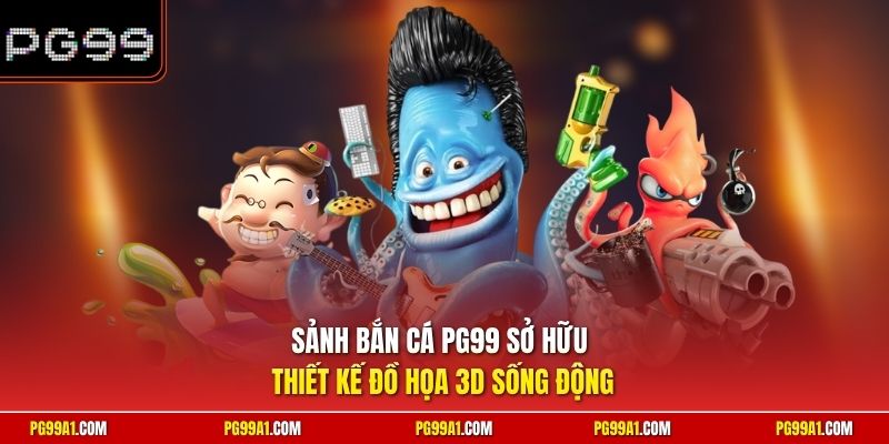 Sảnh bắn cá PG99 sở hữu thiết kế đồ họa 3D sống động